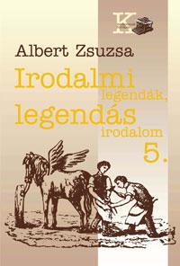 Albert Zsuzsa - Irodalmi Legendk, Legends Irodalom 5.