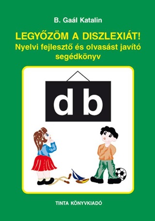 B. Gal Katalin - Legyzm A Diszlexit! - Nyelvi Fejleszt s Olvasst Javt Segdknyv