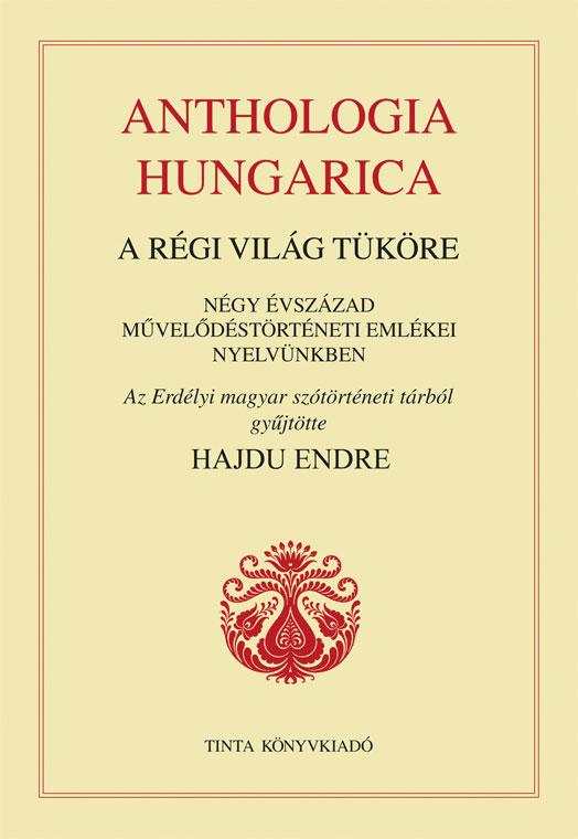 Hajdu Endre - Anthologia Hungarica - A Rgi Vilg Tkre