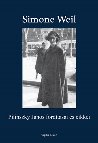 Bende Jzsef Szerkeszt[Szerk.] - Simone Weil - Pilinszky Jnos Fordtsai s Cikkei