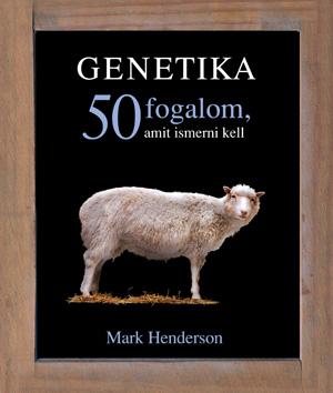 Mark Henderson - Genetika - 50 Fogalom, Amit Ismerni Kell
