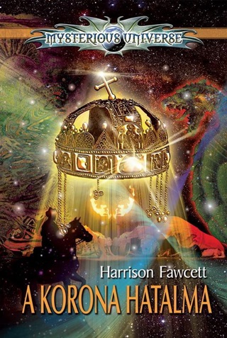 Harrison Fawcett - A Korona Hatalma - Mysterious Universe -