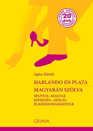 Agcs Kroly - Hablando En Plata - Magyarn Szlva -Spanyol-Magyar Kifejezs-, Szls- s Kzmo