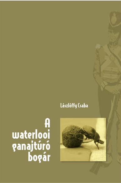 Lszlffy Csaba - A Waterlooi Ganajtr Bogr