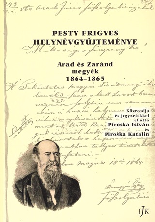 Pesty Frigyes - Pesty Frigyes Helynvgyjtemnye - Arad s Zarnd Megyk 1864-1865