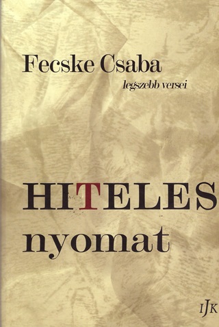 Fecske Csaba - Hiteles Nyomat - Fecske Csaba Legszebb Versei