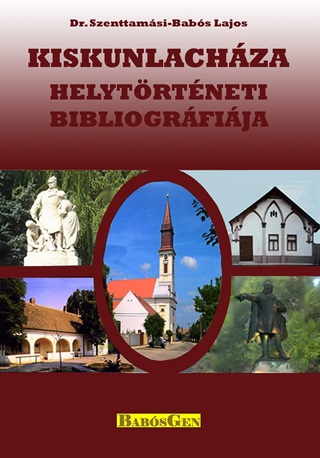 Dr. Szenttamsi-Babs Lajos - Kiskunlachza Helytrtneti Bibliogrfija