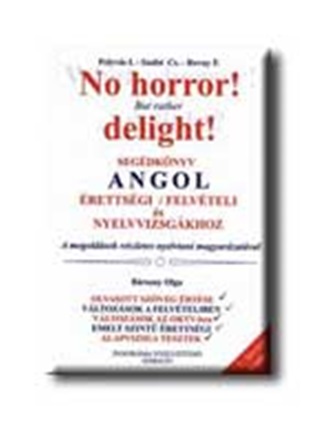 Pelyvs Istvn-Szab Csilla-Rovny Ferenc - No Horror!  - Segdknyv Angol rettsgi, Felvteli s Nyelvvizsgkhoz