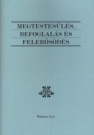 Witness Lee - Megtestesls, Befoglals s Felersds