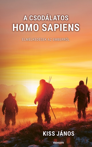 Kiss Jnos - A Csodlatos Homo Sapiens - Elmlkedsek Az Emberrl
