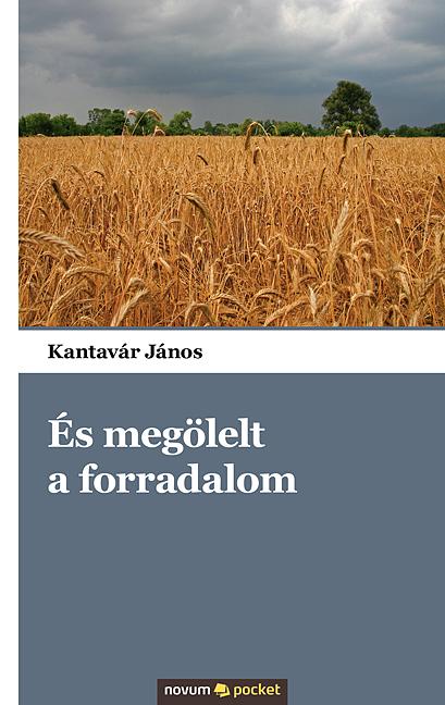 Kantavr Jnos - s Meglelt A Forradalom