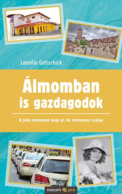 Leonille Gottschick - lmomban Is Gazdagodok - A Pnz Borzaszt Nagy r, De Rettenetes Szolga