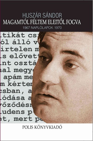 Huszr Sndor - Magamtl Fltem Eleitl Fogva - 1967 Napllapok 1970