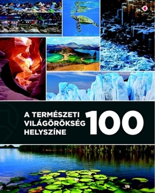 - - A Termszeti Vilgrksg 100 Helyszne