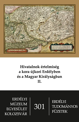 Fejr Tams Bogdndi Zsolt - Hivatalnok rtelmisg A Kora jkori Erdlyben s Magyar Kirlysgban Ii.