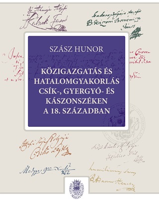 Szsz Hunor - Kzigazgats s Hatalomgyakorls Csk-, Gyergy- s Kszonszken A 18. Szzadban
