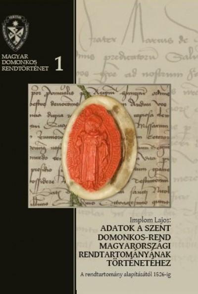 Implom Lajos - Adatok A Szent Domonkos-Rend Magyarorszgi Rendtartomnynak Trtnethez 1.