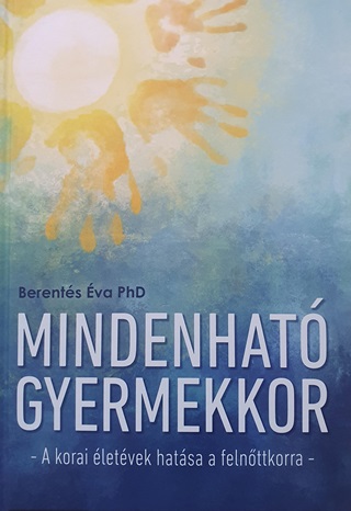 Dr. Berents va Phd - Mindenhat Gyermekkor - A Korai letvek Hatsa A Felnttkorra -