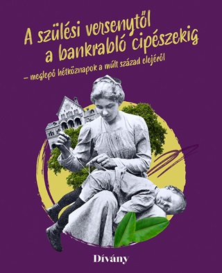 A Szlsi Versenytl A Bankrabl Cipszekig - Meglep Htkznapok A Mlt Szzad