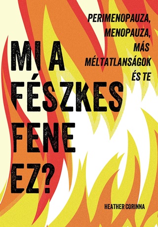 Heather Corinna - Mi A Fszkes Fene Ez? - Perimenopauza, Menopauza, Ms Mltatlansgok s Te