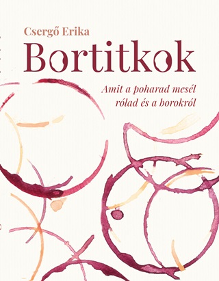 Cserg Erika - Bortitkok - Amit A Poharad Mesl Rlad s A Borokrl