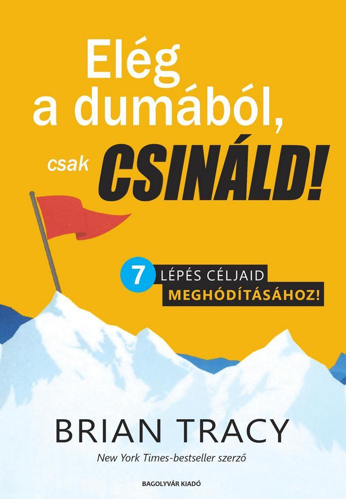 Brian Tracy - Elg A Dumbl, Csak Csinld!
