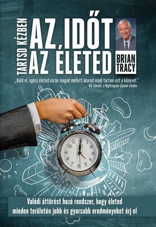Brian Tracy - Tartsd Kzben Az Idt, Tartsd Kzben Az leted
