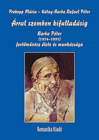 rral Szemben Kifulladsig - Barba Pter (19141991) Festmvsz lete s Munks