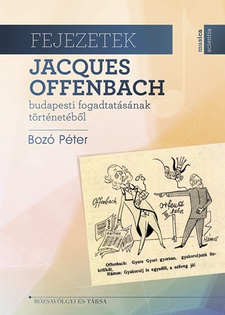 Boz Pter - Fejezetek Jacques Offenbach Budapesti Fogadtatsnak  Trtnetbl