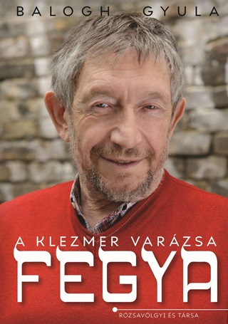 Balogh Gyula - Fegya - A Klezmer Varzsa