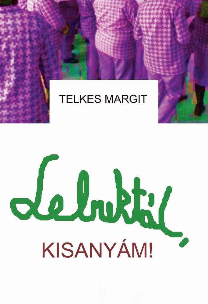 Telkes Margit - Lebuktl, Kisanym!