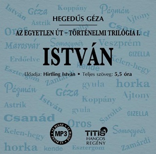 Hegeds Gza - Istvn - Trtnelmi Trilgia I. Regny - Hangosknyv