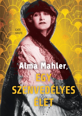Cate Haste - Alma Mahler - Egy Szenvedlyes let