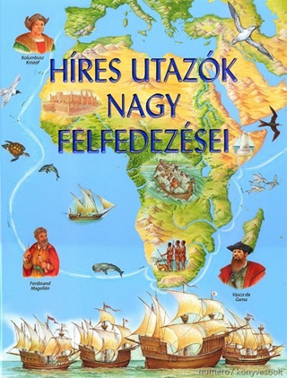  - Hres Utazk Nagy Felfedezsei
