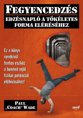 Paul Wade - Fegyencedzs - Edzsnapl A Tkletes Forma Elrshez