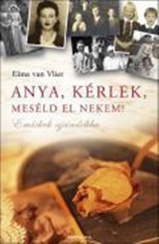 Elma Van Vliet - Anya, Krlek, Mesld El Nekem! - Emlkek Ajndkba - j Kiads