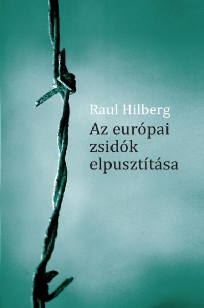 Raul Hilberg - Az Eurpai Zsidk Elpuszttsa