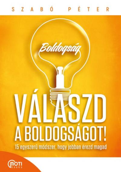 Szab Pter - Vlaszd A Boldogsgot! - 15 Egyszer Mdszer, Hogy Jobban - Javtott Kiads