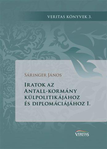 Sringer Jnos - Iratok Az Antall-Kormny Klpolitikjhoz s Diplomcijhoz I.