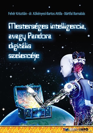 Fehr Krisztin - Dr. Kknyesi Bartos A - Mestersges Intelligencia, Avagy Pandora Digitlis Szelencje