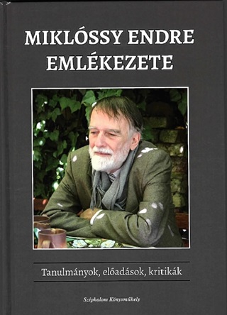 - - Miklssy Endre Emlkezete - Tanulmnyok, Eladsok, Kritikk