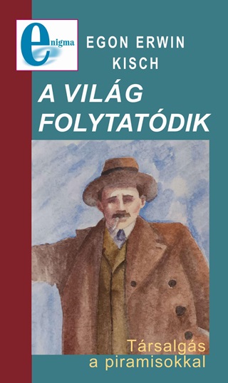 Egon Erwin Kisch - A Vilg Folytatdik - Trsalgs A Piramisokkal