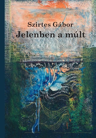 Szirtes Gbor - Jelenben A Mlt