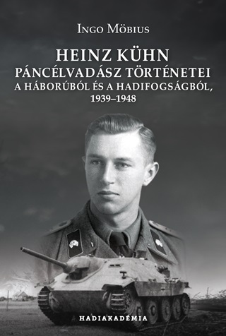 Ingo Mbius - Heinz Khn Pnclvadsz Trtnetei - A Hborbl s A Hadifogsgbl, 19391948