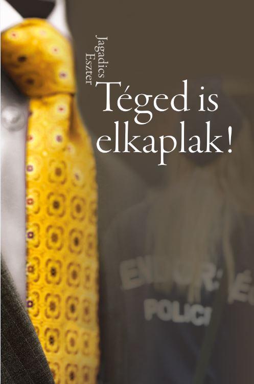 Jagadics Eszter - Tged Is Elkaplak!