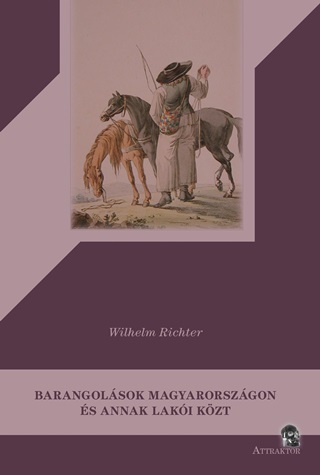 Wilhelm Richter - Barangolsok Magyarorszgon s Annak Laki Kzt