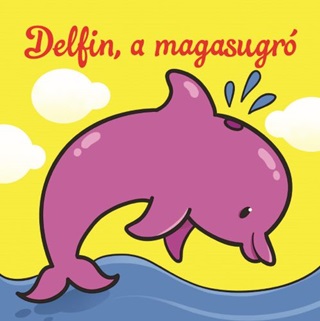 Delfin, A Magasugr - llati Kalandok - Szivacsknyv