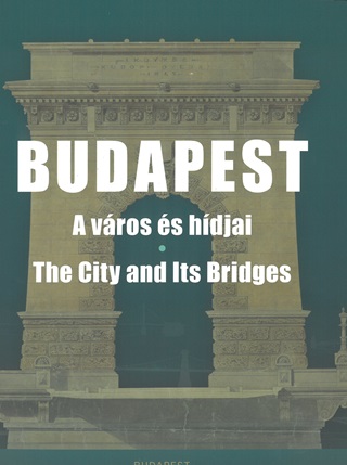 V. Lszl Zsfia - Budapest - A Vros s Hdjai (The City And Its Bridges)