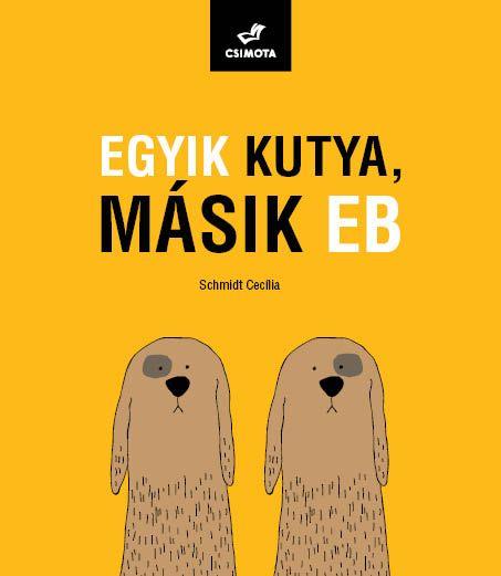 Schmidt Ceclia - Egyik Kutya, Msik Eb