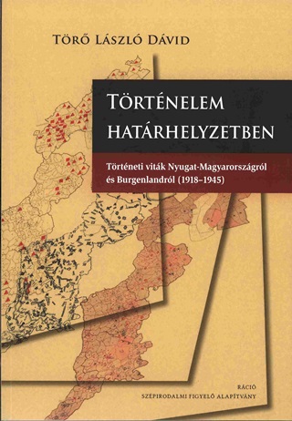 Tr Lszl Dvid - Trtnelem Hatrhelyzetben - Trtneti Vitk Nyugat-Magyarorszgrl s Burgenlan